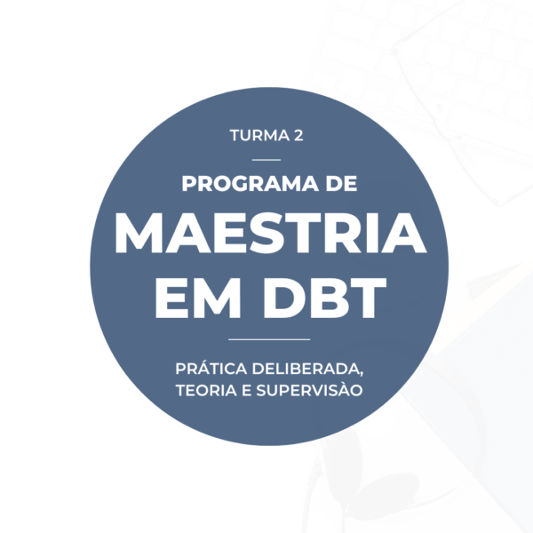 Turma 2 - Programa de Maestria em Terapia Comportamental Dialética: Prática Deliberada, Teoria e Supervisão (Promo)