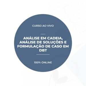 Gravação: Análise em Cadeia, Análise de Soluções e Formulação de Caso em DBT